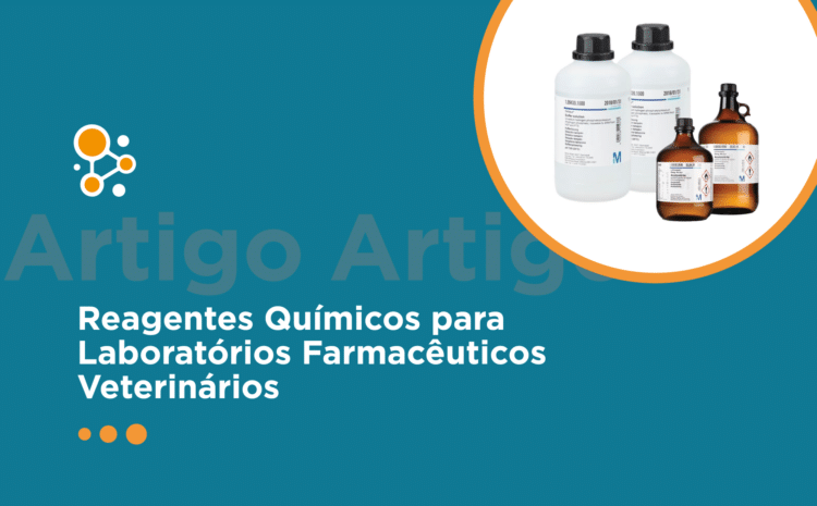 Reagentes Químicos para Laboratórios Farmacêuticos Veterinários: Um Guia Completo para Coordenadores e Gerentes de Laboratório 