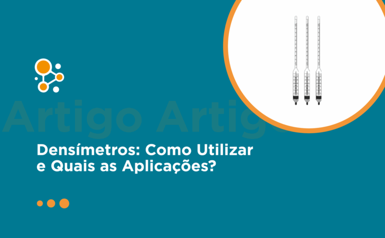 Densímetros: Como Utilizar e Quais as Aplicações?