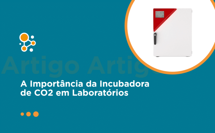 A Importância da Incubadora de CO2 em Laboratórios