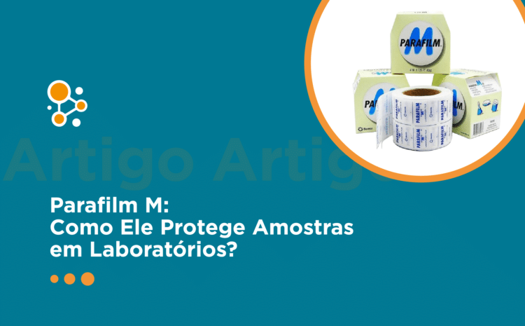 Parafilm M: Como Ele Protege Amostras em Laboratórios?