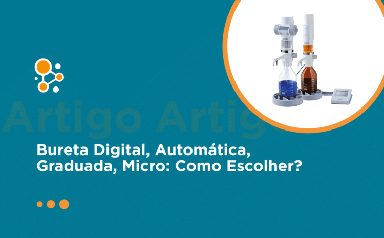 Bureta Digital, Automática, Graduada, Micro: Como Escolher?