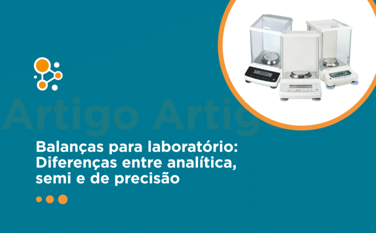 Balanças para laboratório: diferenças entre analítica, semi e de precisão