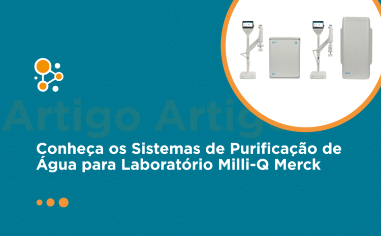 Sistemas de Purificação de Água para Laboratório Milli-Q Merck: Guia Completo