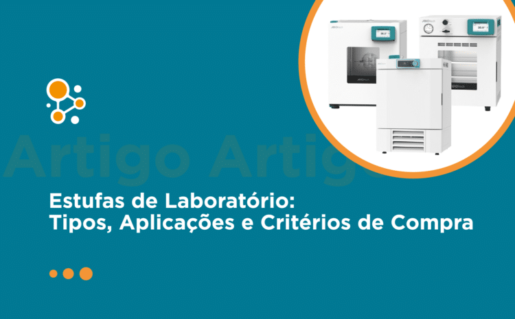 Estufas de Laboratório: Tipos, Aplicações e Critérios de Compra