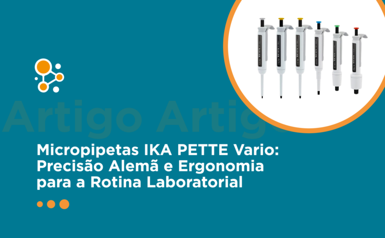 Micropipetas IKA PETTE Vario: Precisão Alemã e Ergonomia para a Rotina Laboratorial